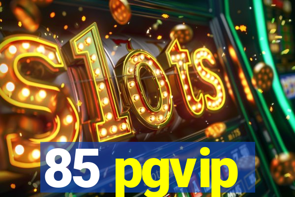 85 pgvip